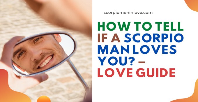 How To Tell If A Scorpio Man Loves You Love Guide